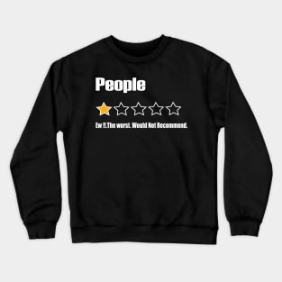 People, Ew!!, The Worst, Would Not Recommend Crewneck Sweatshirt